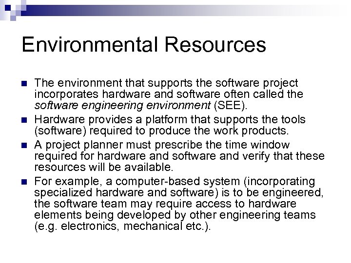 Environmental Resources n n The environment that supports the software project incorporates hardware and