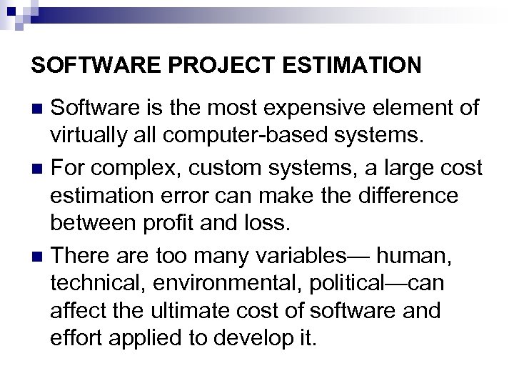SOFTWARE PROJECT ESTIMATION Software is the most expensive element of virtually all computer-based systems.