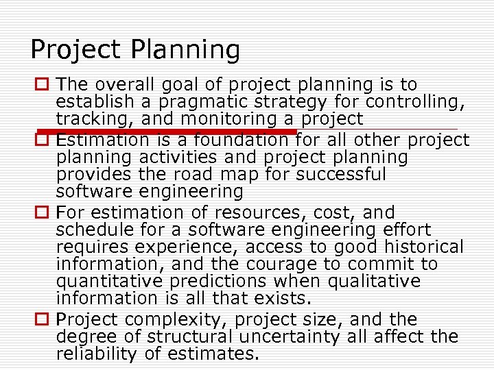 Project Planning o The overall goal of project planning is to establish a pragmatic