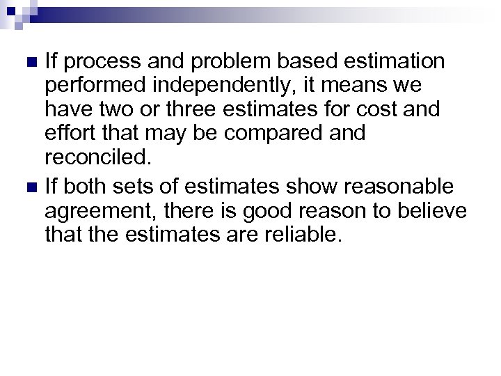 If process and problem based estimation performed independently, it means we have two or