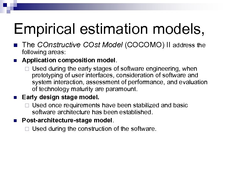 Empirical estimation models, n n The COnstructive COst Model (COCOMO) II address the following
