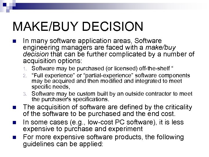 MAKE/BUY DECISION n In many software application areas, Software engineering managers are faced with
