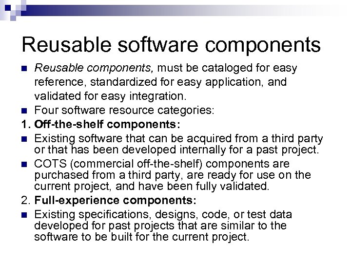 Reusable software components Reusable components, must be cataloged for easy reference, standardized for easy