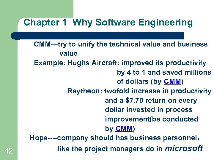 Chapter 1 Why Software Engineering CMM—try to unify the technical value and business value