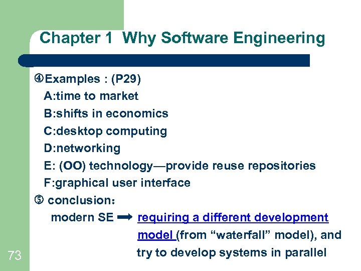 Chapter 1 Why Software Engineering Examples : (P 29) A: time to market B: