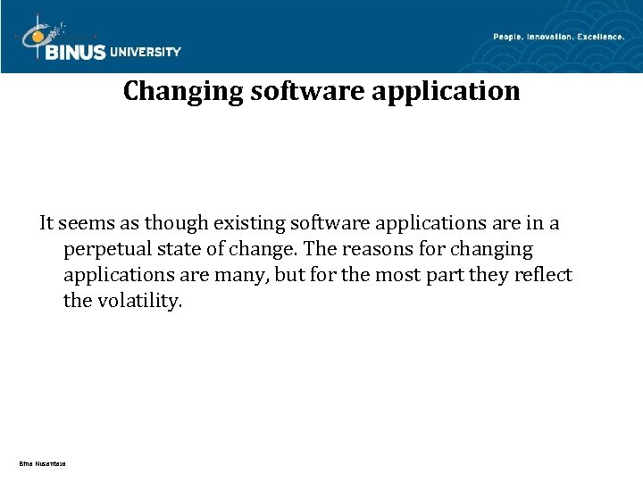 Changing software application It seems as though existing software applications are in a perpetual