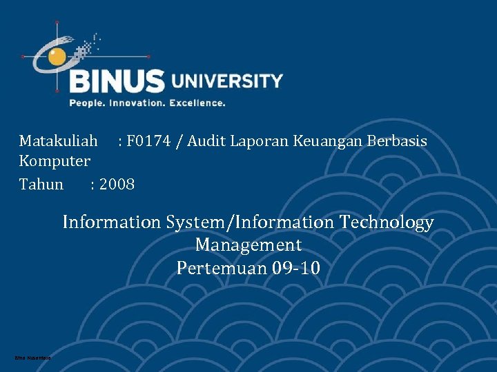 Matakuliah : F 0174 / Audit Laporan Keuangan Berbasis Komputer Tahun : 2008 Information