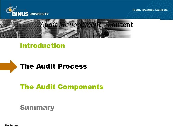 Audit Management - Content Introduction The Audit Process The Audit Components Summary Bina Nusantara