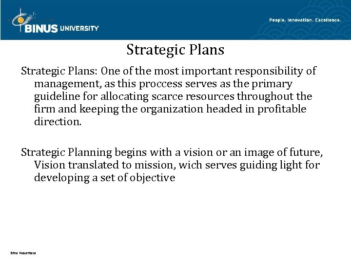 Strategic Plans: One of the most important responsibility of management, as this proccess serves