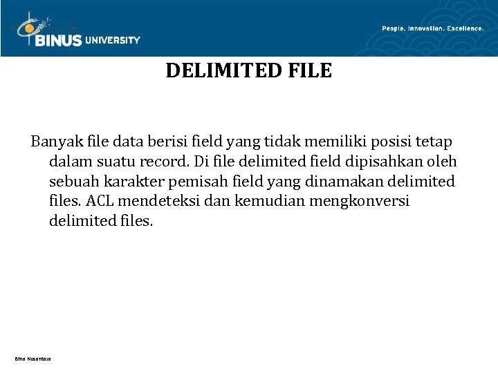 DELIMITED FILE Banyak file data berisi field yang tidak memiliki posisi tetap dalam suatu