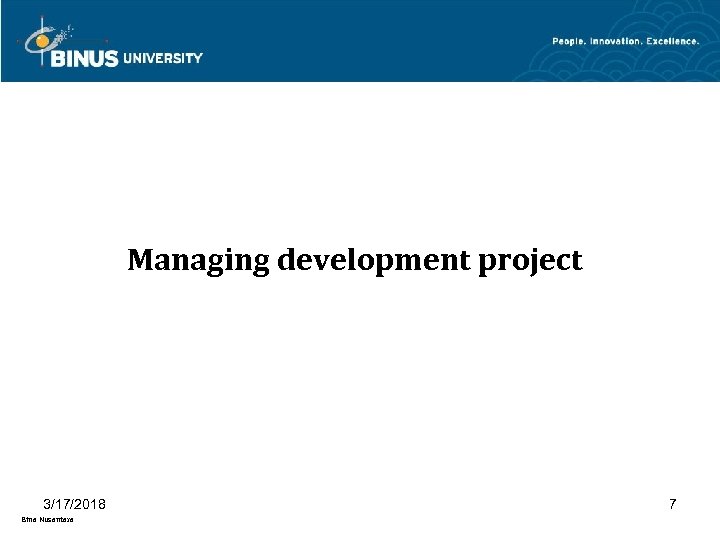 Managing development project 3/17/2018 Bina Nusantara 7 