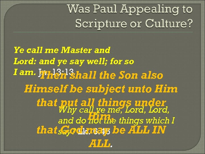 Ye call me Master and Lord: and ye say well; for so I am.