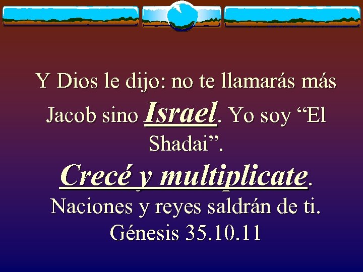 Y Dios le dijo: no te llamarás más Jacob sino Israel. Yo soy “El