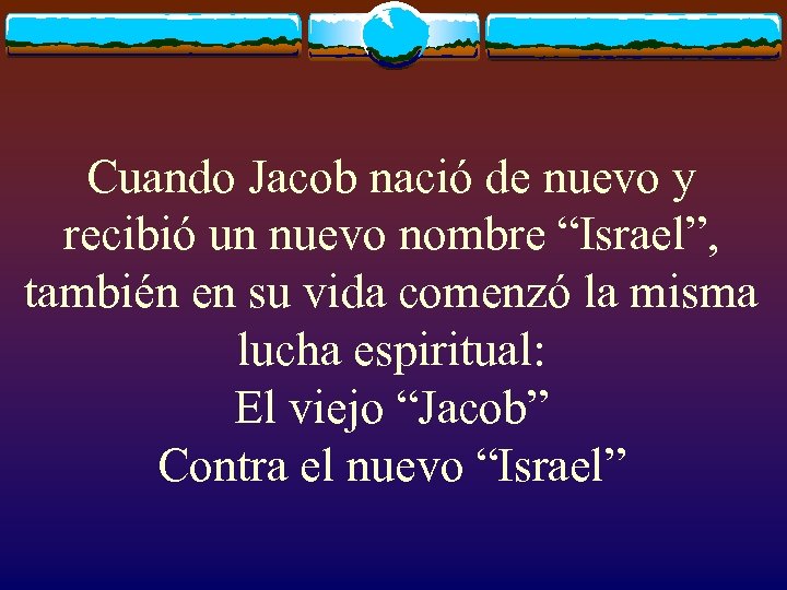 Cuando Jacob nació de nuevo y recibió un nuevo nombre “Israel”, también en su