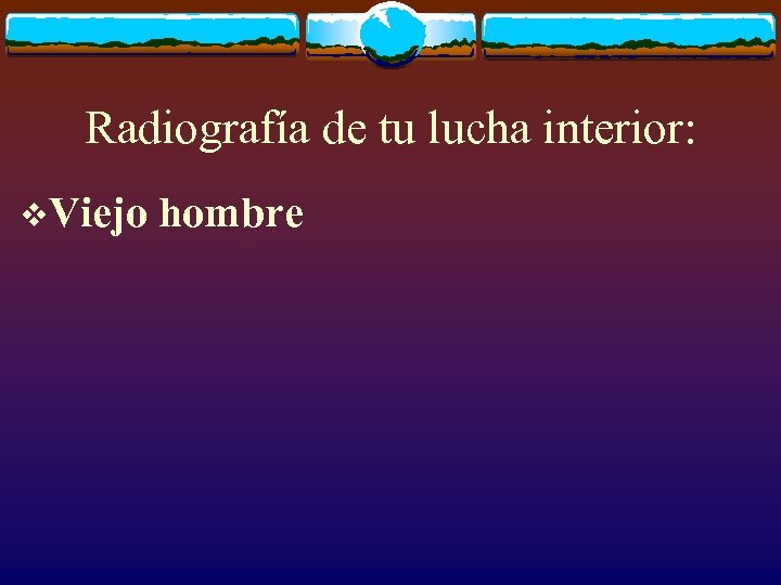 Radiografía de tu lucha interior: v. Viejo hombre 