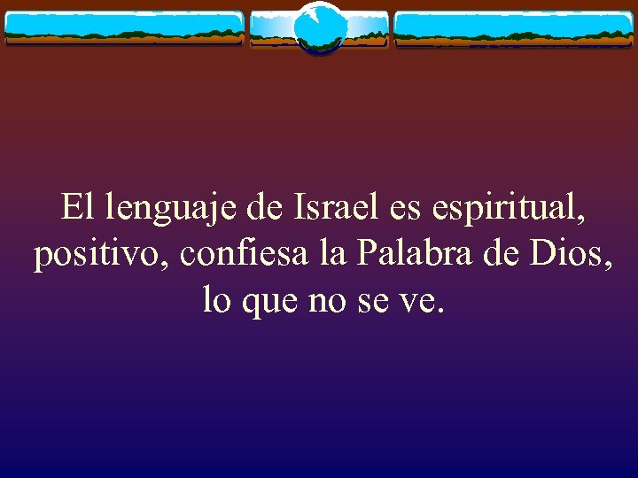 El lenguaje de Israel es espiritual, positivo, confiesa la Palabra de Dios, lo que
