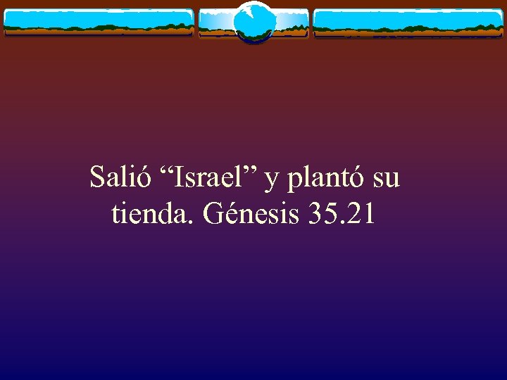 Salió “Israel” y plantó su tienda. Génesis 35. 21 