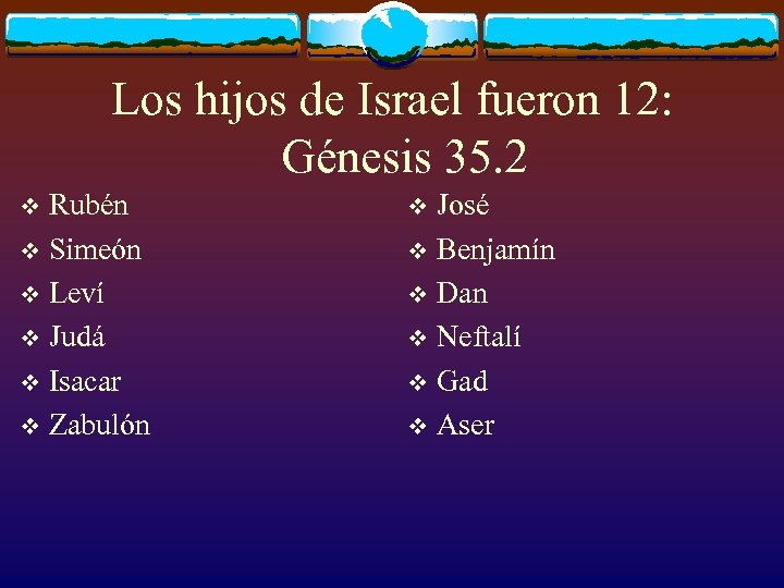 Los hijos de Israel fueron 12: Génesis 35. 2 Rubén v Simeón v Leví
