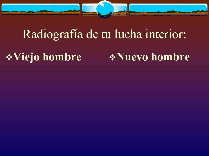 Radiografía de tu lucha interior: v. Viejo hombre v. Nuevo hombre 