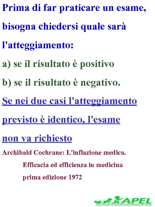 Prima di far praticare un esame, bisogna chiedersi quale sarà l'atteggiamento: a) se il