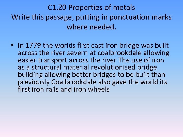 C 1. 20 Properties of metals Write this passage, putting in punctuation marks where