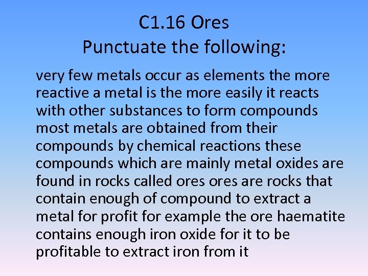 C 1. 16 Ores Punctuate the following: very few metals occur as elements the