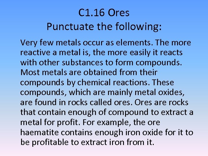 C 1. 16 Ores Punctuate the following: Very few metals occur as elements. The