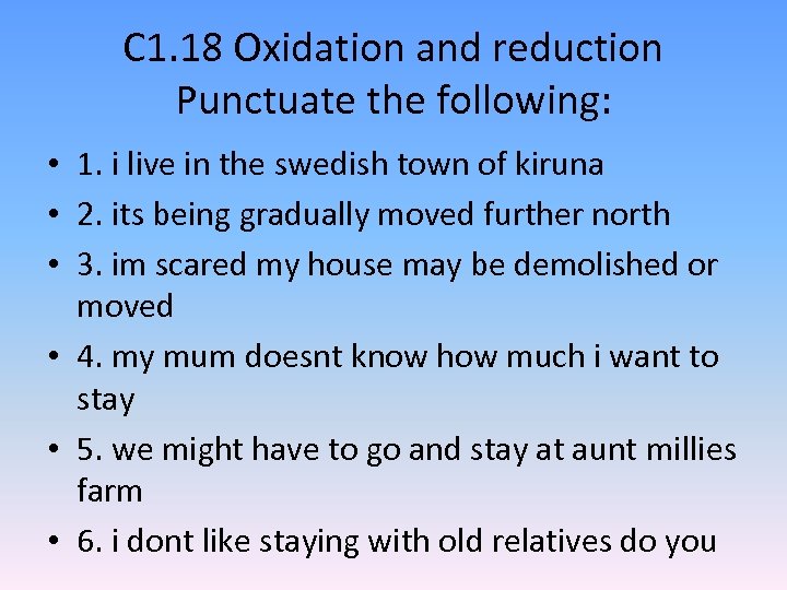 C 1. 18 Oxidation and reduction Punctuate the following: • 1. i live in
