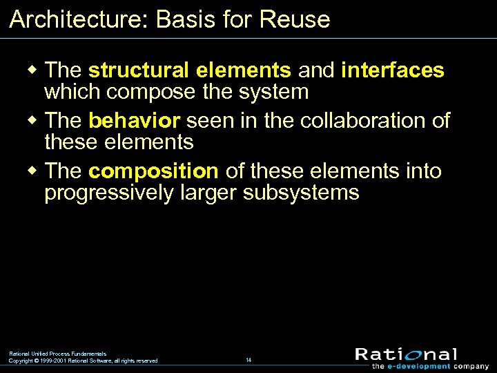 Architecture: Basis for Reuse w The structural elements and interfaces which compose the system