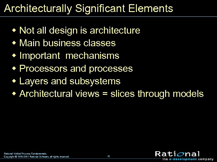 Architecturally Significant Elements w Not all design is architecture w Main business classes w