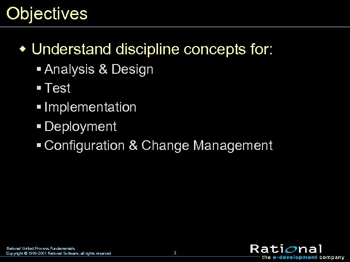 Objectives w Understand discipline concepts for: § Analysis & Design § Test § Implementation