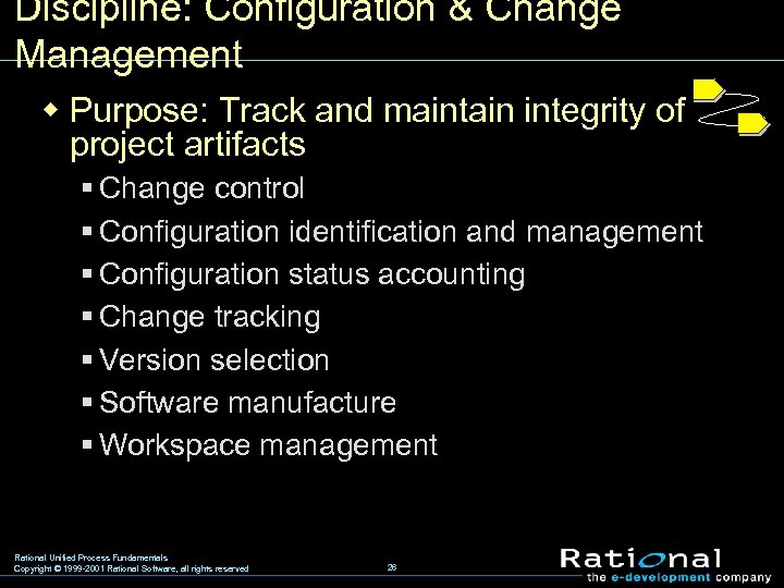 Discipline: Configuration & Change Management w Purpose: Track and maintain integrity of project artifacts