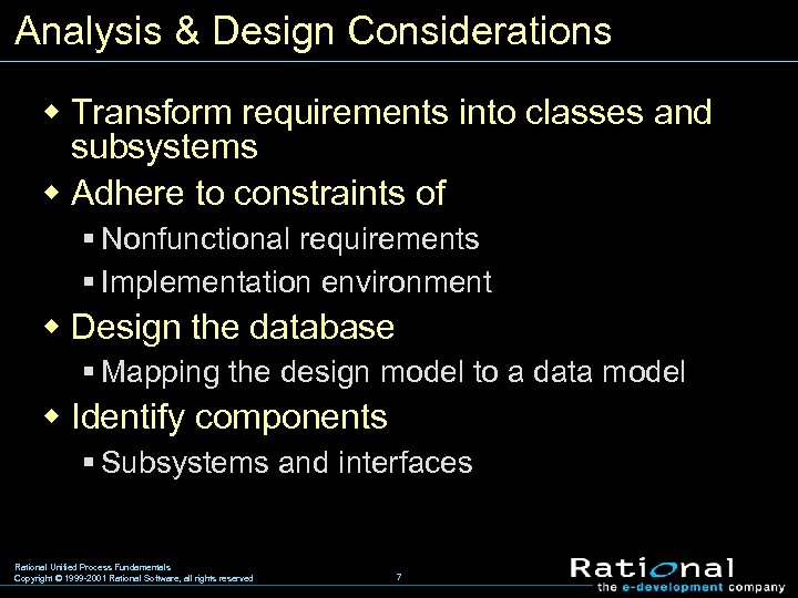 Analysis & Design Considerations w Transform requirements into classes and subsystems w Adhere to