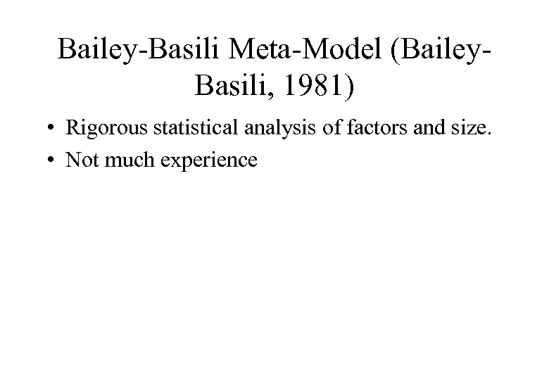 Bailey-Basili Meta-Model (Bailey. Basili, 1981) • Rigorous statistical analysis of factors and size. •