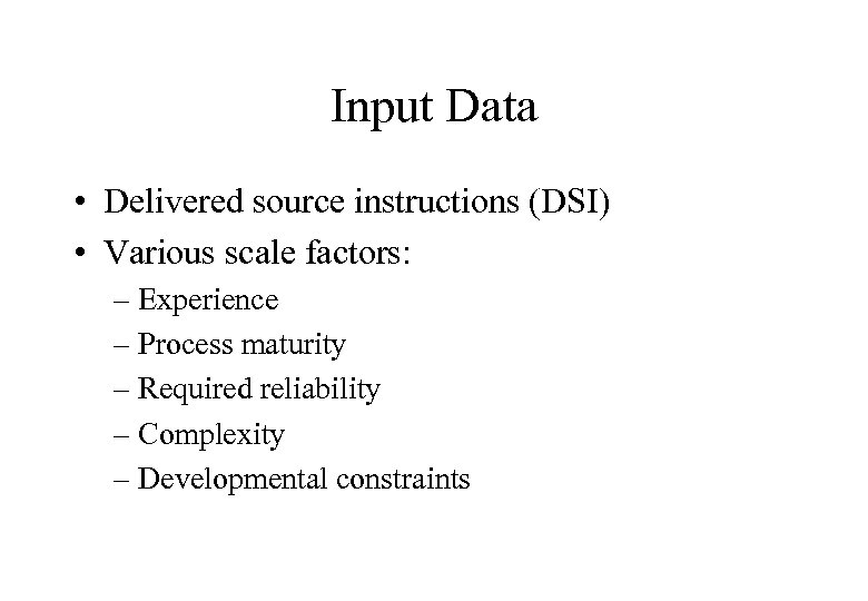 Input Data • Delivered source instructions (DSI) • Various scale factors: – Experience –