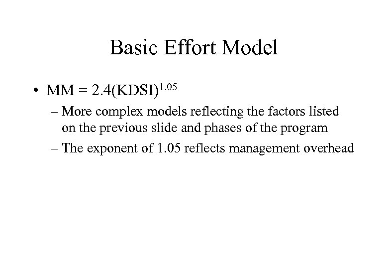 Basic Effort Model • MM = 2. 4(KDSI)1. 05 – More complex models reflecting