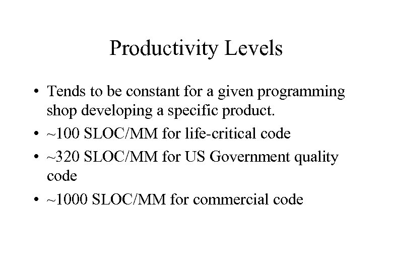Productivity Levels • Tends to be constant for a given programming shop developing a