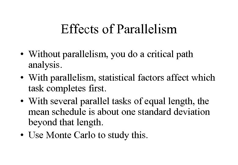 Effects of Parallelism • Without parallelism, you do a critical path analysis. • With