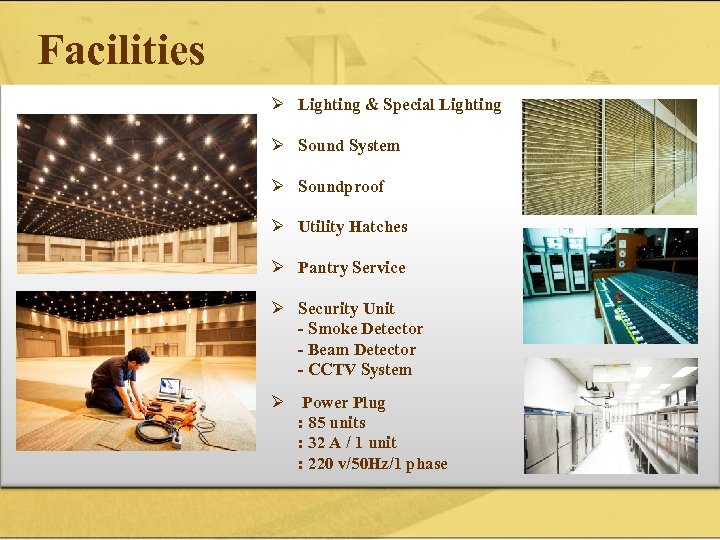 Facilities Ø Lighting & Special Lighting Ø Sound System Ø Soundproof Ø Utility Hatches