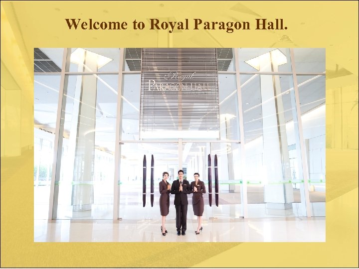 Welcome to Royal Paragon Hall. 