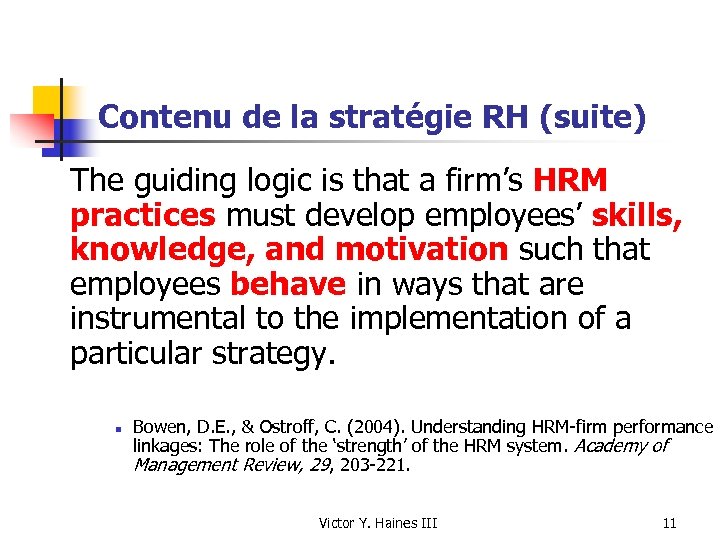 Contenu de la stratégie RH (suite) The guiding logic is that a firm’s HRM