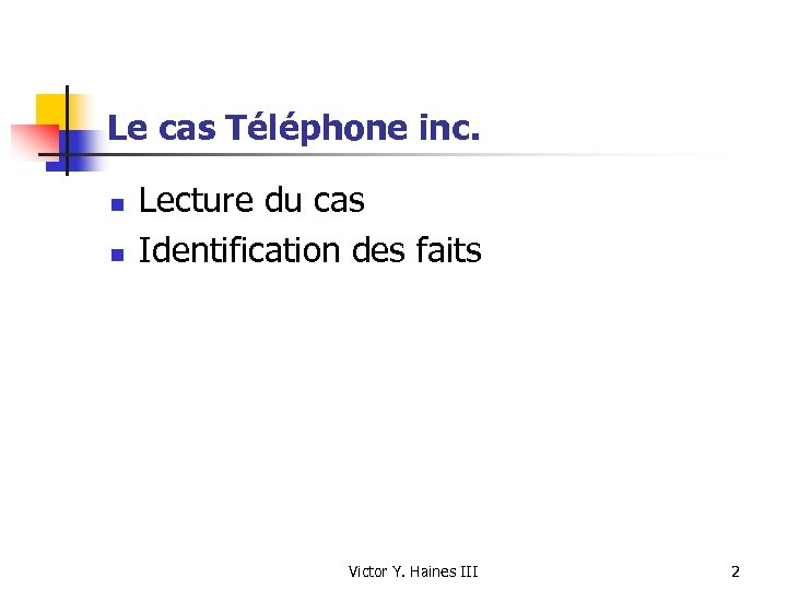 Le cas Téléphone inc. n n Lecture du cas Identification des faits Victor Y.