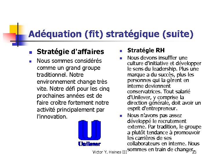 Adéquation (fit) stratégique (suite) n n Stratégie d'affaires n Stratégie RH Nous devons insuffler