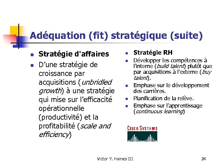 Adéquation (fit) stratégique (suite) n n Stratégie d'affaires D’une stratégie de croissance par acquisitions