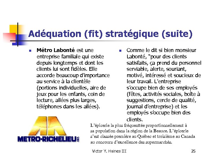 Adéquation (fit) stratégique (suite) n Métro Labonté est une entreprise familiale qui existe depuis