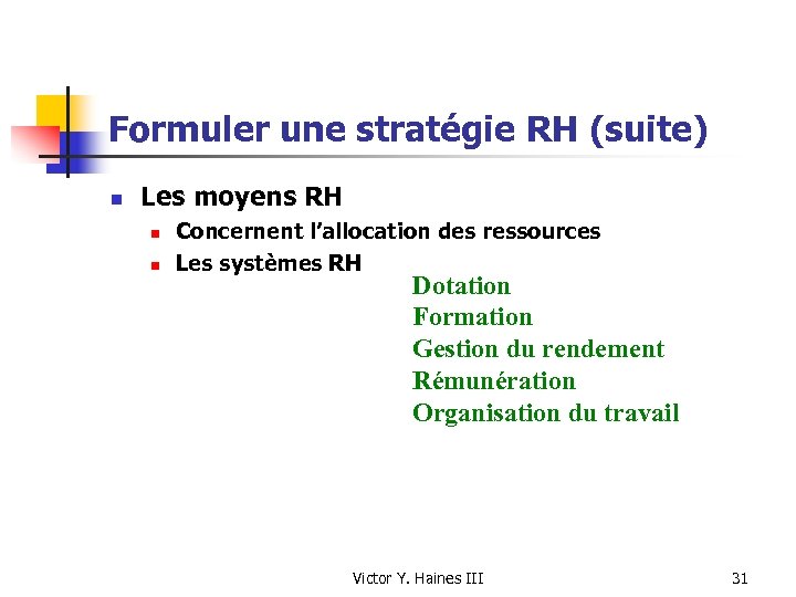 Formuler une stratégie RH (suite) n Les moyens RH n n Concernent l’allocation des