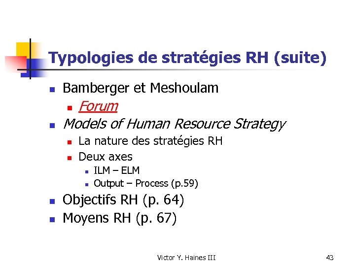 Typologies de stratégies RH (suite) n Bamberger et Meshoulam n Forum Models of Human