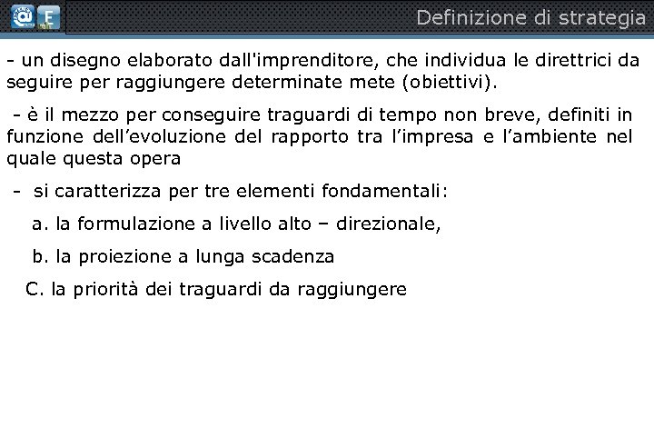 Definizione di strategia - un disegno elaborato dall'imprenditore, che individua le direttrici da seguire