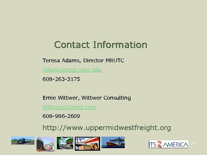 Contact Information Teresa Adams, Director MRUTC Adams@engr. wisc. edu 608 -263 -3175 Ernie Wittwer,