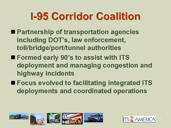 I-95 Corridor Coalition n Partnership of transportation agencies including DOT’s, law enforcement, toll/bridge/port/tunnel authorities